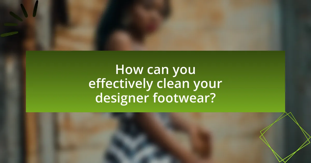 How can you effectively clean your designer footwear?