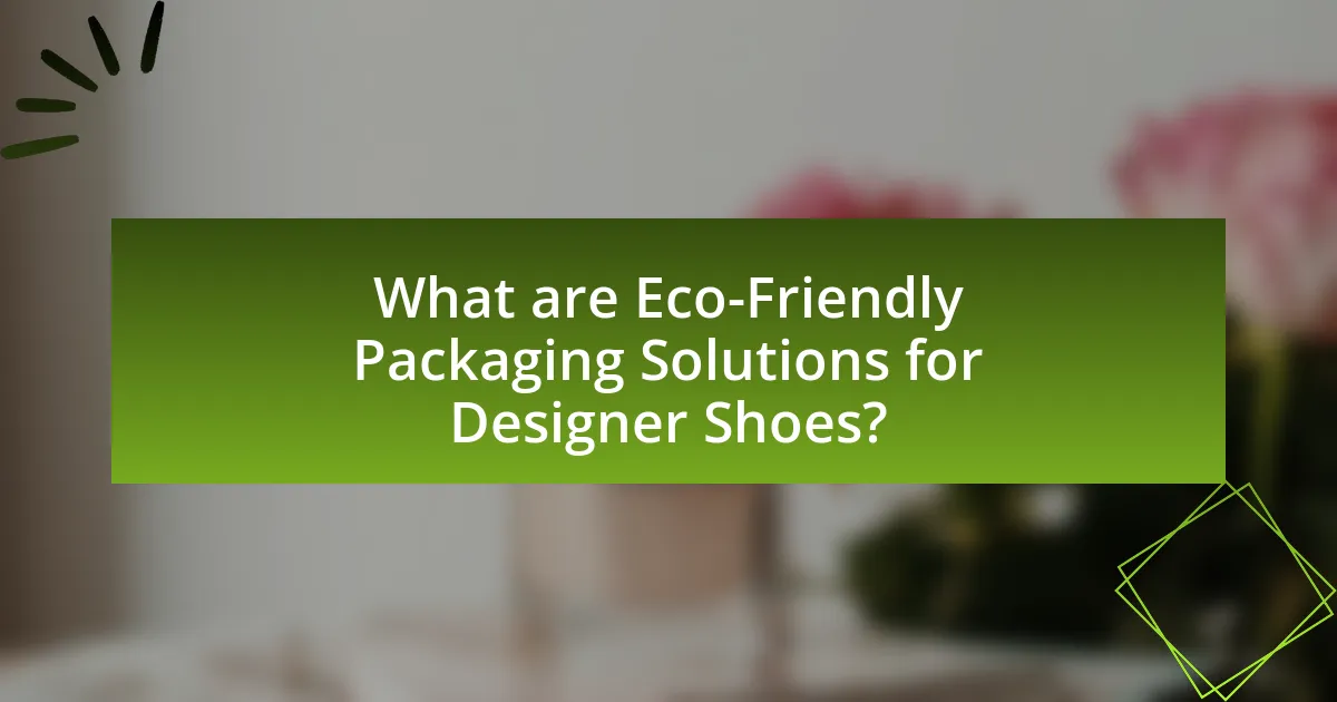 What are Eco-Friendly Packaging Solutions for Designer Shoes?