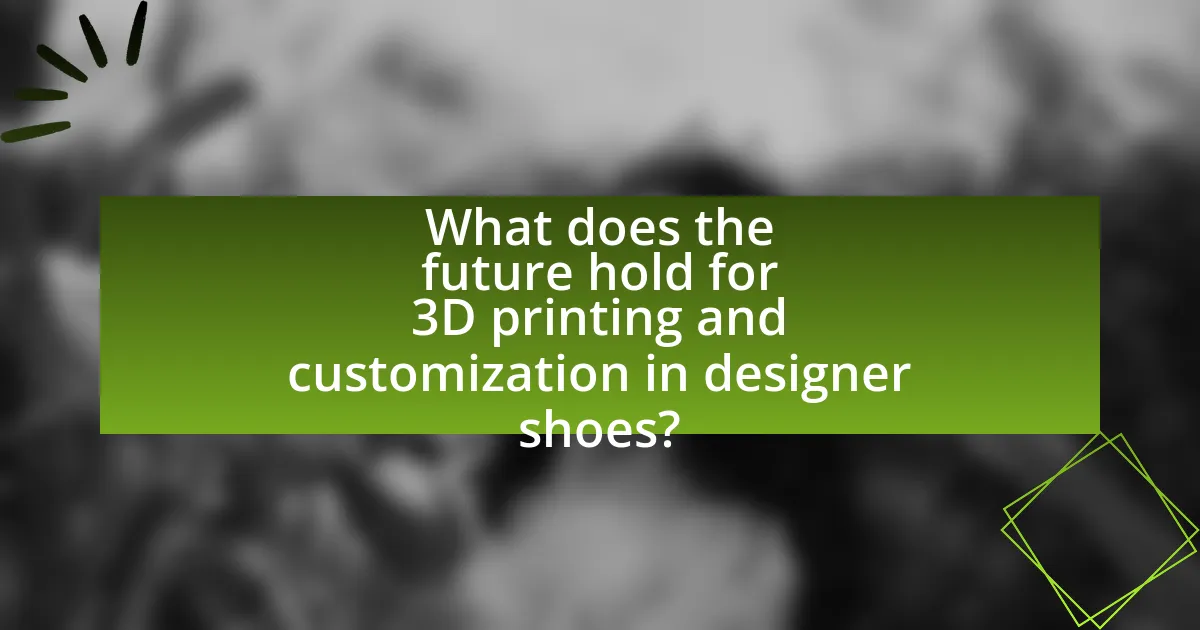 What does the future hold for 3D printing and customization in designer shoes?