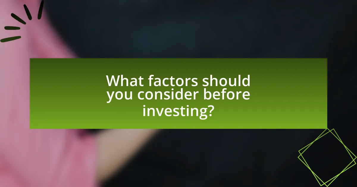 What factors should you consider before investing?