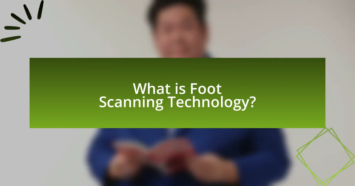 What is Foot Scanning Technology?