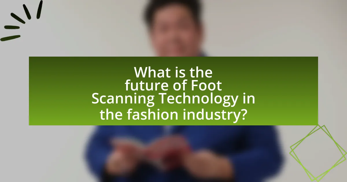 What is the future of Foot Scanning Technology in the fashion industry?